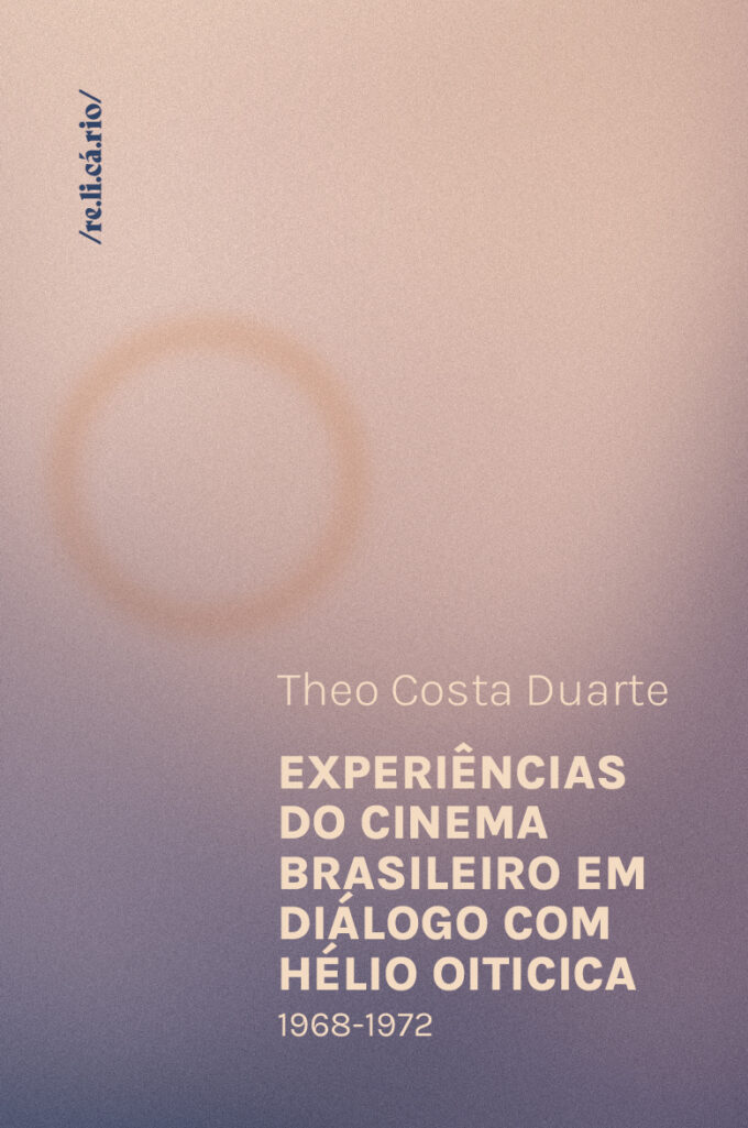Experiências do cinema brasileiro em diálogo com Hélio Oiticica (1968-1972)